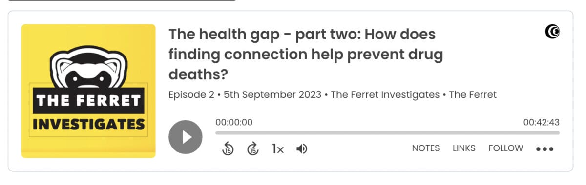 How does finding connection prevent drug deaths? The Ferret investigates…the health gap podcast, part two 5