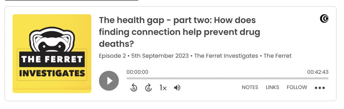 How does finding connection prevent drug deaths? The Ferret investigates…the health gap podcast, part two 8