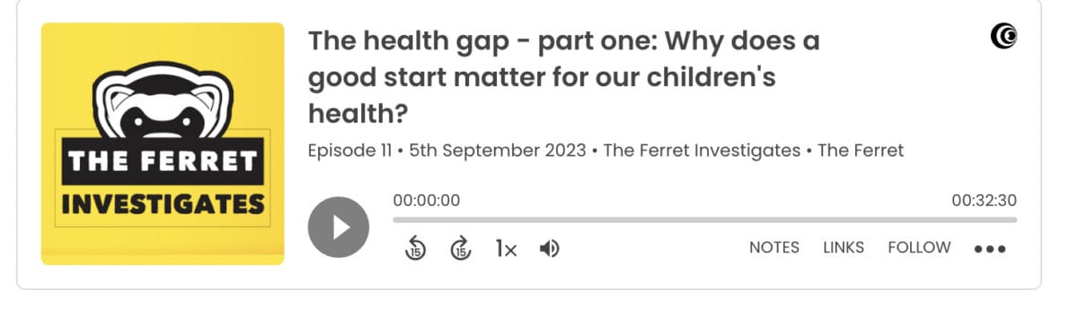 Why does a good start matter for our children's health? The Ferret investigates...the health gap podcast, part one 7